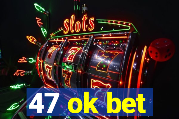 47 ok bet